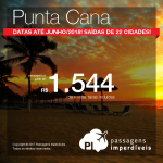 Promoção de Passagens para <b>Punta Cana</b>! A partir de R$ 1.544, ida e volta, COM TAXAS INCLUÍDAS! Até 5x SEM JUROS! Datas até Junho/2018. Saídas de 22 cidades!