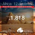 Passagens em promoção para África: 12 destinos, com valores a partir de R$ 1.818, ida e volta, C/ TAXAS INCLUÍDAS! Datas até Agosto/2018. Saídas de 39 cidades.