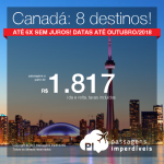 Promoção de Passagens para o <b>Canadá: 8 destinos</b>! A partir de R$ 1.817, ida e volta, COM TAXAS INCLUÍDAS! Até 6x SEM JUROS! Datas para Outubro/2018. 10 origens!