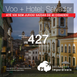 Promoção de PASSAGEM + HOTEL  para <b>Salvador</b>! A partir de R$ 427, por pessoa, com taxas! Até 11x SEM JUROS! Datas até Maio/2018. Saídas de 40 cidades!