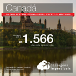 Promoção de Passagens para <b>Calgary, Montreal, Ottawa, Quebec, Toronto ou Vancouver</b>! A partir de R$ 1.566, ida e volta, COM TAXAS! Até 5x SEM JUROS! Datas até Dezembro/2018.