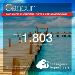Promoção de Passagens para <b>Cancún</b>! A partir de R$ 1.803, ida e volta, COM TAXAS INCLUÍDAS! Até 12x SEM JUROS! Saída de 33 origens. Datas até Janeiro/2019.