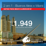 Promoção de Passagens 2 em 1 – <b>Buenos Aires + Miami</b>! A partir de R$ 1.949, todos os trechos, COM TAXAS! Até 4x SEM JUROS! Datas para Maio e Junho/2018!