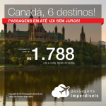 Promoção de Passagens para o <b>Canadá</b>: Calgary, Montreal, Ottawa, Quebec, Toronto, Vancouver! A partir de R$ 1.788, ida e volta, COM TAXAS INCLUÍDAS! Até 12x SEM JUROS! Datas até Janeiro/2019. 22 origens!