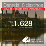 Promoção de Passagens para o <b>Canadá: 8 destinos</b>! A partir de R$ 1.628, ida e volta, COM TAXAS INCLUÍDAS! Até 6x SEM JUROS! Datas até Março/2019. Saídas de 17 origens.