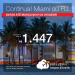 Continua! Promoção de Passagens para <b>Miami ou Fort Lauderdale</b>! A partir de R$ 1.447, ida e volta, COM TAXAS INCLUÍDAS! Até 6x SEM JUROS! Datas até Março/2019! 24 origens!