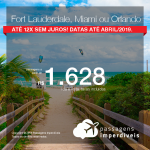 Promoção de Passagens para <b>Fort Lauderdale, Miami ou Orlando</b>! A partir de R$ 1.628, ida e volta, COM TAXAS INCLUÍDAS! Até 12x SEM JUROS! Datas até Abril/2019.