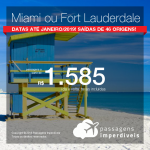 Promoção de Passagens para <b>Miami ou Fort Lauderdale</b>! A partir de R$ 1.585, ida e volta, COM TAXAS INCLUÍDAS! Até 6x SEM JUROS! Datas até Janeiro/2019! 46 origens!