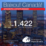 BAIXOU!! Promoção de Passagens para o <b>Canadá: Montreal, Toronto</b>! A partir de R$ 1.422, ida e volta, COM TAXAS INCLUÍDAS!