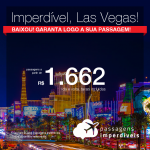 IMPERDÍVEL!!! Passagens para <b>Las Vegas</b>, com valores a partir de R$ 1.662, ida e volta, C/ TAXAS INCLUÍDAS!