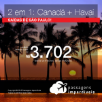 Promoção de Passagens 2 em 1 – <b>CANADÁ + HAVAÍ</b>, na mesma viagem! A partir de R$ 3.702, todos os trechos, COM TAXAS! Saídas de São Paulo!