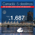Promoção de Passagens para o <b>Canadá: Calgary, Montreal, Ottawa, Toronto ou Vancouver</b>! A partir de R$ 1.687, ida e volta, COM TAXAS! Até 12x SEM JUROS! Datas até Maio/2019!