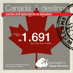 Promoção de Passagens para o <b>Canadá: Montreal, Ottawa, Quebec, Toronto ou Vancouver</b>! A partir de R$ 1.690, ida e volta, COM TAXAS! Datas até Maio/2019!