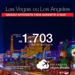 Promoção de Passagens para <b>Las Vegas ou Los Angeles</b>! A partir de R$ 1.703, ida e volta, COM TAXAS!