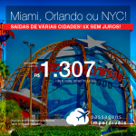 Promoção de Passagens para <b>Nova York, Miami, Orlando ou Fort Lauderdale</b>! A partir de R$ 1.307, ida e volta, COM TAXAS! Em até 5x SEM JUROS!
