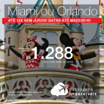Promoção de Passagens para <b>Miami ou Orlando</b>! A partir de R$ 1.288, ida e volta, COM TAXAS! Até 12x SEM JUROS! Datas até Maio/2019! 23 origens!