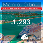 Promoção de Passagens para <b>Miami, Orlando</b>! A partir de R$ 1.292, ida e volta, COM TAXAS INCLUÍDAS! Até 12x SEM JUROS! Datas até Maio/2019! 24 origens!