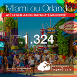 Promoção de Passagens para <b>Miami ou Orlando</b>! A partir de R$ 1.324, ida e volta, COM TAXAS! Até 6x SEM JUROS! Datas até Maio/2019! Saídas de 18 origens!