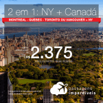 Promoção de Passagens 2 em 1 – <b>NOVA YORK + CANADÁ: Montreal, Quebec, Toronto ou Vancouver</b>! A partir de R$ 2.375, todos os trechos, COM TAXAS, em até 12x SEM JUROS!