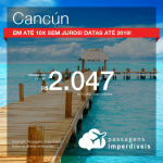 Promoção de Passagens para <b>CANCÚN</b>! A partir de R$ 2.047, ida e volta, COM TAXAS, em até 10x SEM JUROS! Datas até 2019!