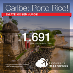 Promoção de Passagens para o CARIBE – <b>PORTO RICO: San Juan</b>! A partir de R$ 1.691, ida e volta, COM TAXAS INCLUÍDAS, em até 10x SEM JUROS!
