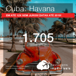 Promoção de Passagens para <b>CUBA: Havana</b>! A partir de R$ 1.705, ida e volta, COM TAXAS INCLUÍDAS, em até 12x SEM JUROS! Datas até 2019!