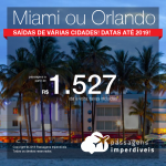 Promoção de Passagens para <b>Miami ou Orlando</b>! A partir de R$ 1.527, ida e volta, COM TAXAS, em até 4x SEM JUROS! Datas até 2019!