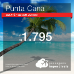 Promoção de Passagens para <b>PUNTA CANA</b>! A partir de R$ 1.795, ida e volta, COM TAXAS, em até 10x SEM JUROS!