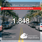 Promoção de Passagens 2 em 1 para os EUA – Escolha 2 entre: <b>Miami, Nova York e/ou Orlando</b>! A partir de R$ 1.848, todos os trechos, COM TAXAS! Datas até 2019!