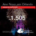 ATENÇÃO PESSOAL DE FORTALEZA! Promoção de Passagens para o ANO NOVO em <b>ORLANDO</b>! A partir de R$ 1.505, ida e volta, COM TAXAS! Saídas de Fortaleza!