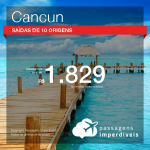 Promoção de Passagens para <b>Cancun</b>! A partir de R$ 1.829, ida e volta, COM TAXAS!