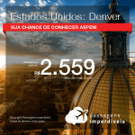 Promoção de Passagens para os <b>EUA: Denver</b>! A partir de R$ 2.559, ida e volta, COM TAXAS INCLUÍDAS! Datas até 2019!