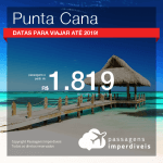 Promoção de Passagens para <b>PUNTA CANA</b>! A partir de R$ 1.819, ida e volta, COM TAXAS, em até 6x SEM JUROS! Datas até 2019!