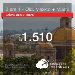 Promoção de Passagens 2 em 1 – México + EUA – <b>Cidade do Mexico + Miami</b>! A partir de R$ 1.510, todos os trechos, COM TAXAS!