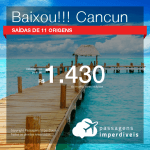 BAIXOU!!!Passagens em promoção para Caribe: Cancun, com valores a partir de R$ 1.430, ida e volta, C/ TAXAS!