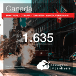 Promoção de Passagens para o <b>CANADÁ: Calgary, Montreal, Ottawa, Quebec, Toronto ou Vancouver</b>! A partir de R$ 1.635, ida e volta, COM TAXAS INCLUÍDAS, em até 12x SEM JUROS! Datas até 2019!