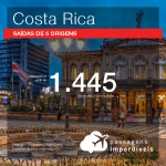 Passagens em promoção para a Costa Rica: San Jose, com valores a partir de R$ 1.445, ida e volta, C/ TAXAS!