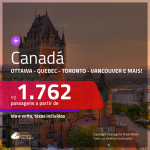 Promoção de Passagens para o <b>CANADÁ: Calgary, Edmonton, Montreal, Ottawa, Quebec, Toronto ou Vancouver</b>! A partir de R$ 1.762, ida e volta, C/ TAXAS! Datas até 2019!