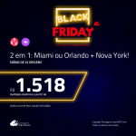 Black Friday 2018: Passagens 2 em 1: <b>Miami ou Orlando + Nova York</b>! A partir de R$ 1.518, todos os trechos, COM TAXAS, em até 4x sem juros!
