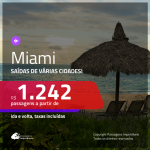Promoção de Passagens para <b>MIAMI</b>, saindo de Fortaleza, a partir de R$ 1.242! Saindo do RJ ou outras origens, a partir de R$ 1.500! Ida e volta, C/ TAXAS! Datas até Setembro/2019!