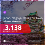 Seleção de Passagens para o <b>JAPÃO: Nagoya, Osaka ou Tokio</b>! A partir de R$ 3.138, ida e volta, c/ taxas, em até 5x s/ juros! Datas até Junho/2019! Saídas de SP!