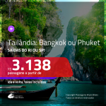 Promoção de Passagens para a <b>TAILÂNDIA: Bangkok ou Phuket</b>! A partir de R$ 3.138, ida e volta, c/ taxas! Datas até Setembro/2019! Saídas do RJ ou SP!