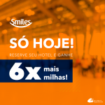 Promoção Smiles: SÓ HOJE, reserve hotel e ganhe 6x mais milhas!