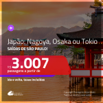Seleção de Passagens para o <b>JAPÃO: Nagoya, Osaka ou Tokio</b>! A partir de R$ 3.007, ida e volta, c/ taxas! Datas para viajar até Junho/2019! Saídas de SP!