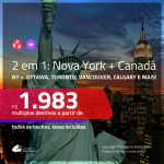 Promoção de Passagens 2 em 1 – <b>NOVA YORK + CANADÁ: Calgary, Montreal, Ottawa, Quebec, Toronto ou Vancouver</b>! A partir de R$ 1.983, todos os trechos, c/ taxas!