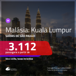 Passagens para a <b>MALÁSIA: Kuala Lumpur</b>! A partir de R$ 3.112, ida e volta, c/ taxas! Saídas de SP!