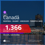 Promoção de Passagens para o <b>CANADÁ: Calgary, Edmonton, Kelowna, Montreal, Ottawa, Quebec, Toronto ou Vancouver</b>! A partir de R$ 1.366, ida e volta, c/ taxas!