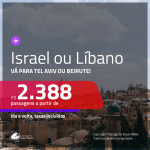 Promoção de Passagens para <b>ISRAEL: Tel Aviv ou LÍBANO: Beirute</b>! A partir de R$ 2.388, ida e volta, c/ taxas!