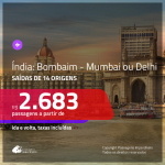 Promoção de Passagens para a <b>ÍNDIA: Bombaim – Mumbai ou Delhi</b>! A partir de R$ 2.683, ida e volta, c/ taxas!