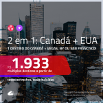 Promoção de Passagens 2 em 1 – <b>CANADÁ: Montreal, Quebec, Toronto ou Vancouver + EUA: Las Vegas, Nova York ou San Francisco</b>! A partir de R$ 1.933, todos os trechos, c/ taxas!